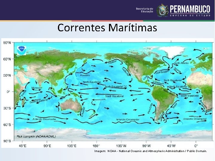 Correntes Marítimas Imagem: NOAA - National Oceanic and Atmospheric Administration / Public Domain. 