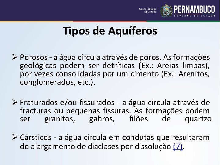 Tipos de Aquíferos Ø Porosos - a água circula através de poros. As formações