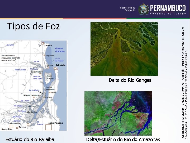 Delta do Rio Ganges Estuário do Rio Paraíba Delta/Estuário do Rio do Amazonas Imagens: