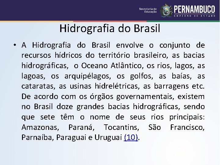 Hidrografia do Brasil • A Hidrografia do Brasil envolve o conjunto de recursos hídricos