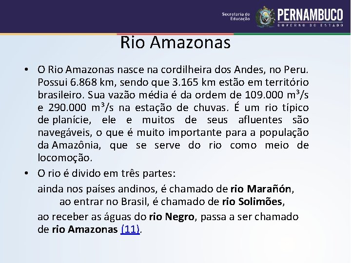 Rio Amazonas • O Rio Amazonas nasce na cordilheira dos Andes, no Peru. Possui