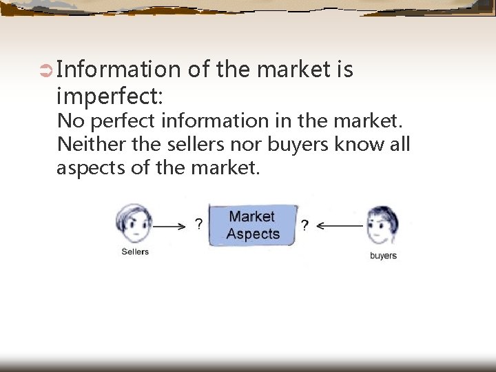 Ü Information imperfect: of the market is No perfect information in the market. Neither