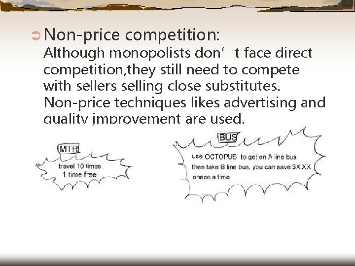 Ü Non-price competition: Although monopolists don’t face direct competition, they still need to compete