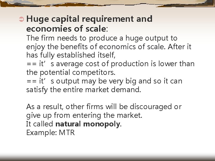 Ü Huge capital requirement and economies of scale: The firm needs to produce a