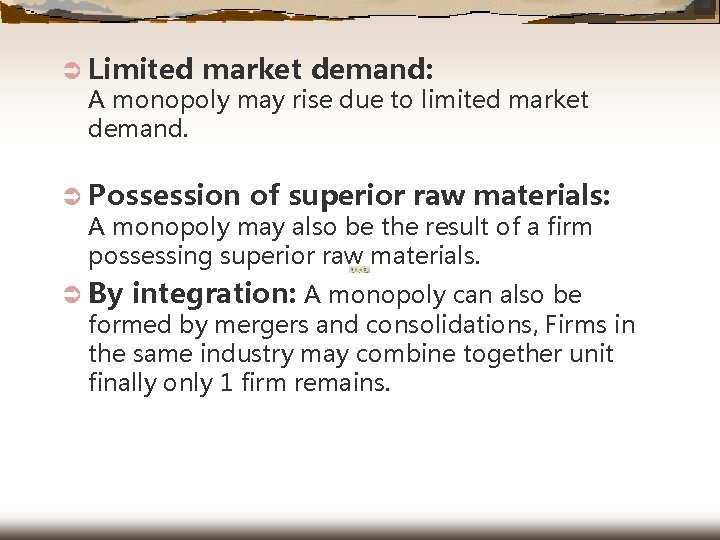 Ü Limited market demand: A monopoly may rise due to limited market demand. Ü