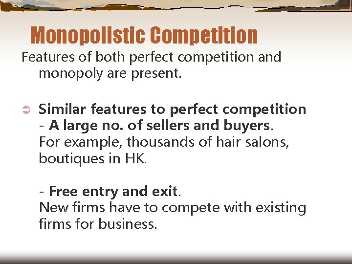 Monopolistic Competition Features of both perfect competition and monopoly are present. Ü Similar features