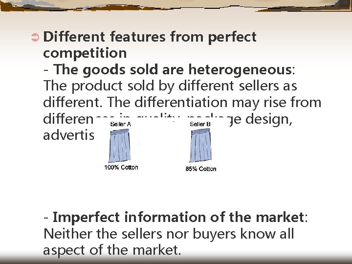 Ü Different features from perfect competition - The goods sold are heterogeneous: The product