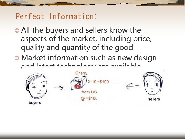 Perfect Information: Ü All the buyers and sellers know the aspects of the market,