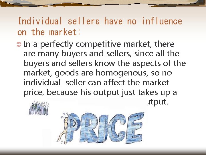 Individual sellers have no influence on the market: Ü In a perfectly competitive market,