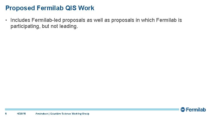 Proposed Fermilab QIS Work • Includes Fermilab-led proposals as well as proposals in which