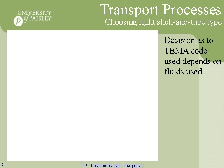 Transport Processes Choosing right shell-and-tube type Decision as to TEMA code used depends on