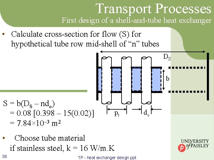 Transport Processes First design of a shell-and-tube heat exchanger • Calculate cross-section for flow