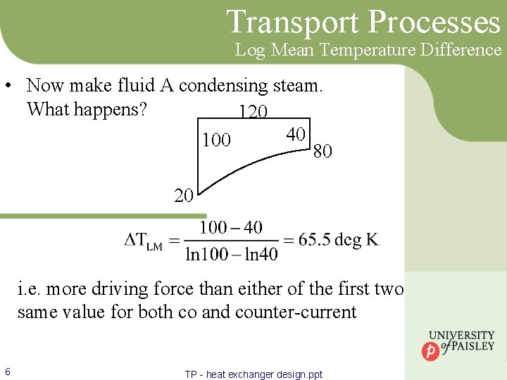 Transport Processes Log Mean Temperature Difference • Now make fluid A condensing steam. What