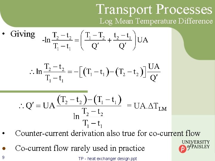 Transport Processes Log Mean Temperature Difference • Giving = UA. ΔTLM • Counter-current derivation