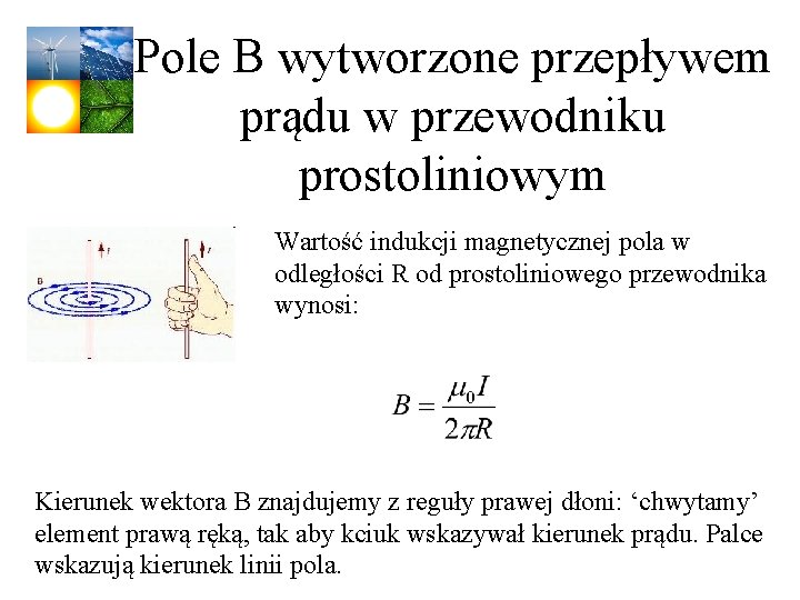 Pole B wytworzone przepływem prądu w przewodniku prostoliniowym Wartość indukcji magnetycznej pola w odległości