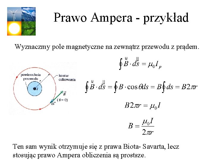 Prawo Ampera - przykład Wyznaczmy pole magnetyczne na zewnątrz przewodu z prądem. Ten sam