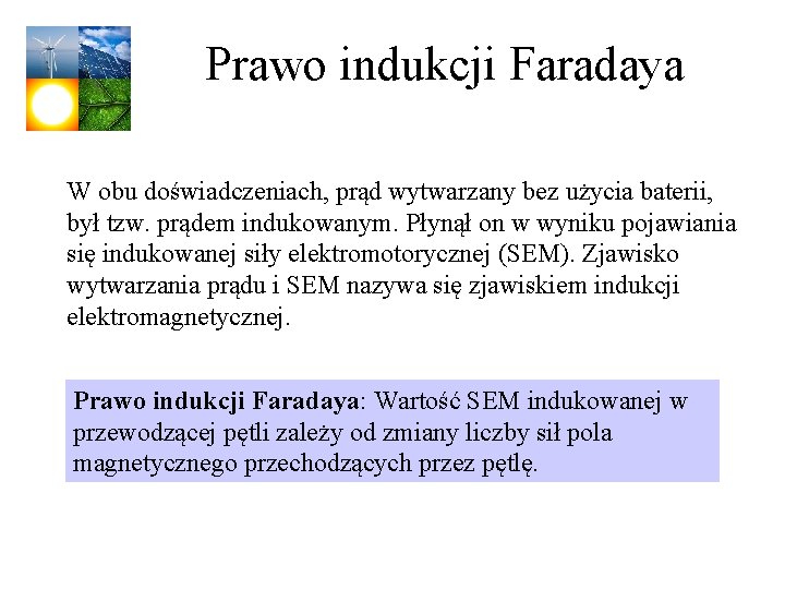 Prawo indukcji Faradaya W obu doświadczeniach, prąd wytwarzany bez użycia baterii, był tzw. prądem Prawo indukcji Faradaya W obu doświadczeniach, prąd wytwarzany bez użycia baterii, był tzw. prądem