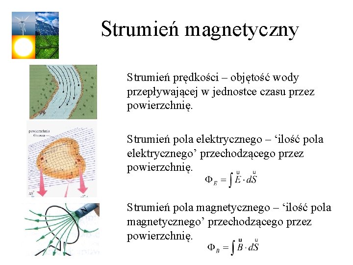 Strumień magnetyczny Strumień prędkości – objętość wody przepływającej w jednostce czasu przez powierzchnię. Strumień