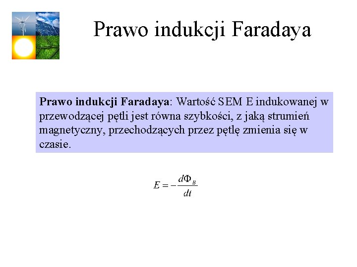 Prawo indukcji Faradaya: Wartość SEM E indukowanej w przewodzącej pętli jest równa szybkości, z