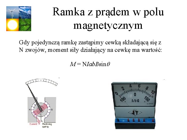 Ramka z prądem w polu magnetycznym Gdy pojedynczą ramkę zastąpimy cewką składającą się z