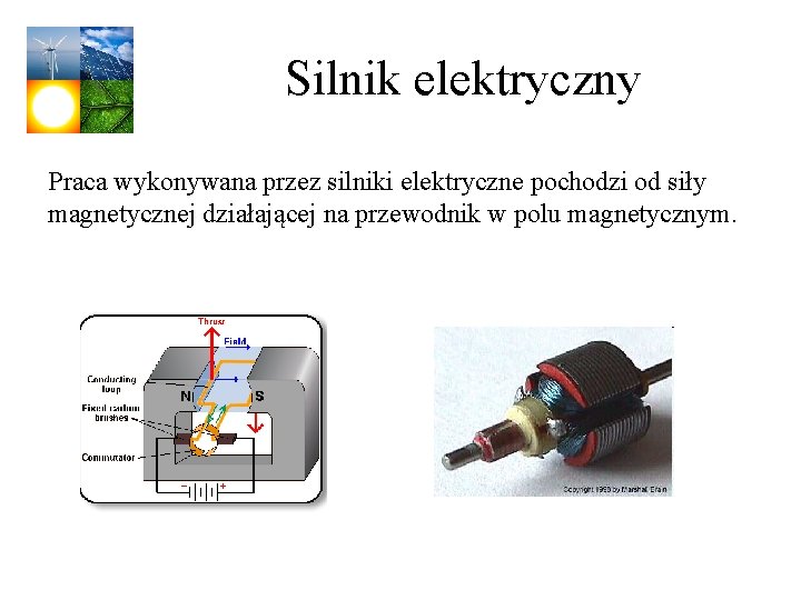 Silnik elektryczny Praca wykonywana przez silniki elektryczne pochodzi od siły magnetycznej działającej na przewodnik