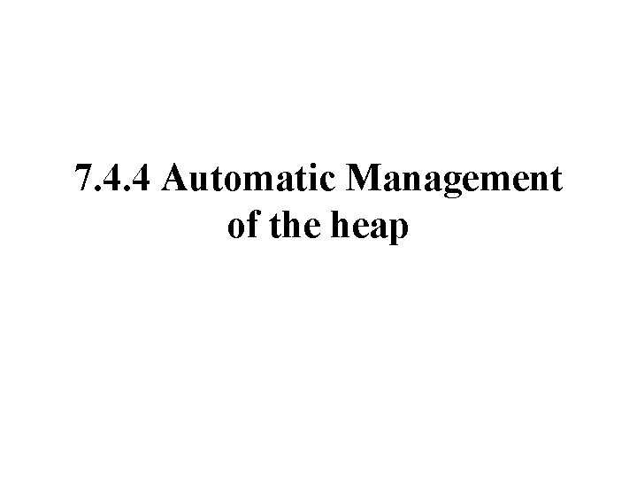 7. 4. 4 Automatic Management of the heap 