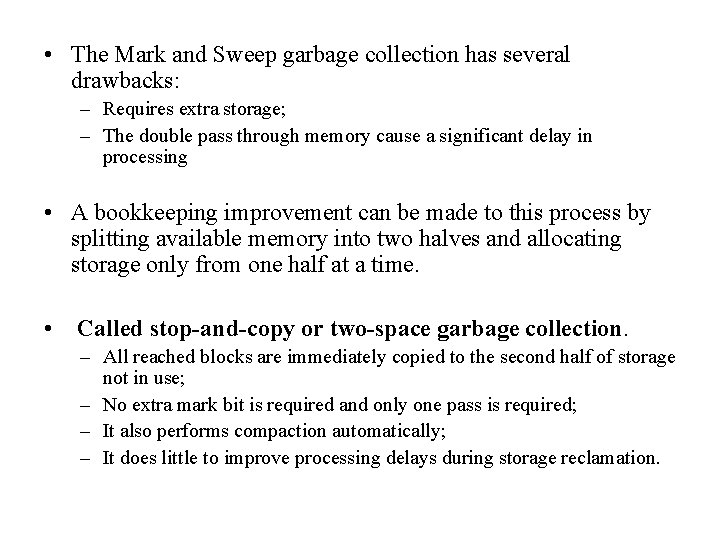  • The Mark and Sweep garbage collection has several drawbacks: – Requires extra