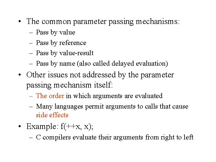  • The common parameter passing mechanisms: – – Pass by value Pass by