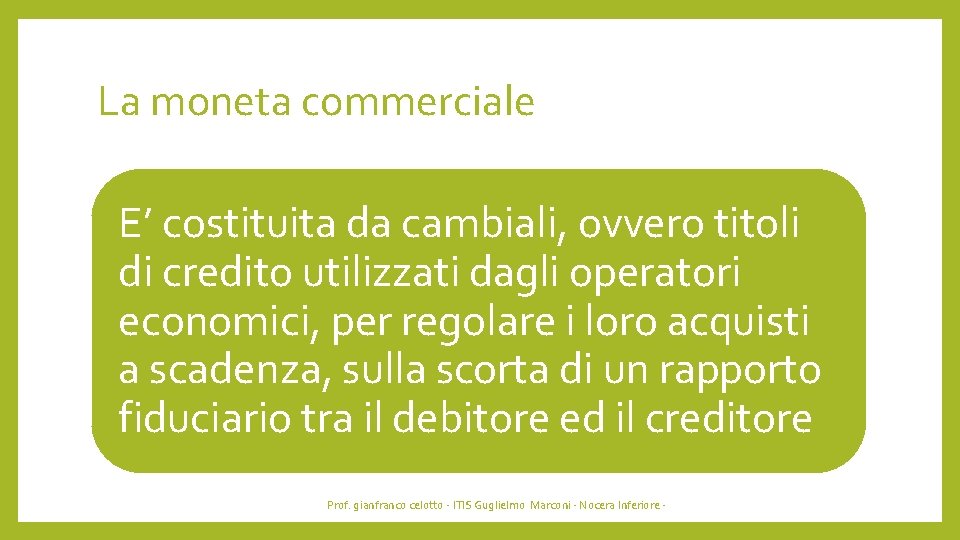 La moneta commerciale E’ costituita da cambiali, ovvero titoli di credito utilizzati dagli operatori