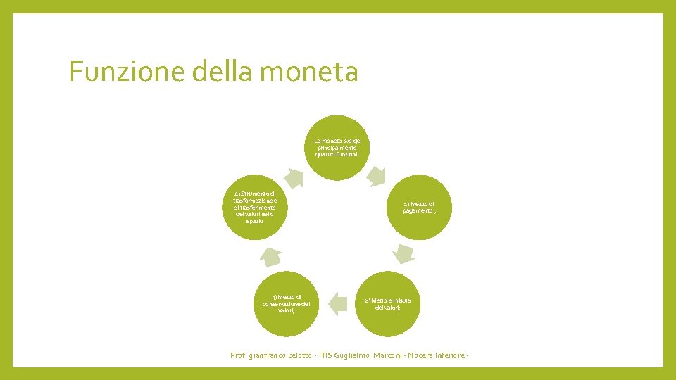 Funzione della moneta La moneta svolge principalmente quattro funzioni: 4) Strumento di trasformazione e