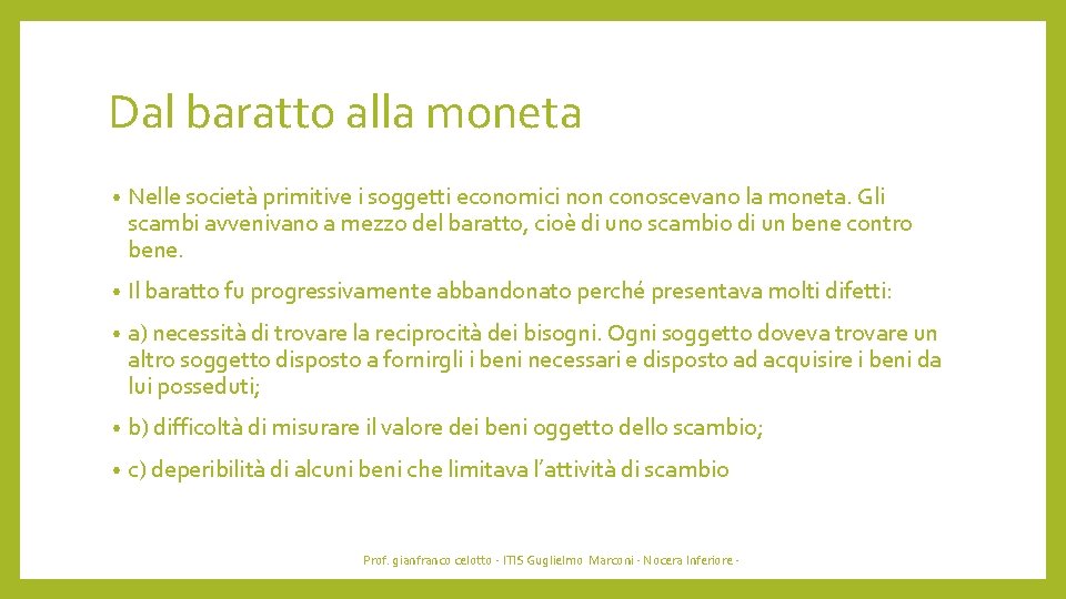 Dal baratto alla moneta • Nelle società primitive i soggetti economici non conoscevano la