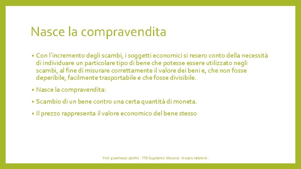 Nasce la compravendita • Con l’incremento degli scambi, i soggetti economici si resero conto