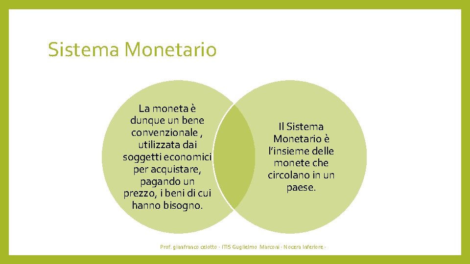 Sistema Monetario La moneta è dunque un bene convenzionale , utilizzata dai soggetti economici