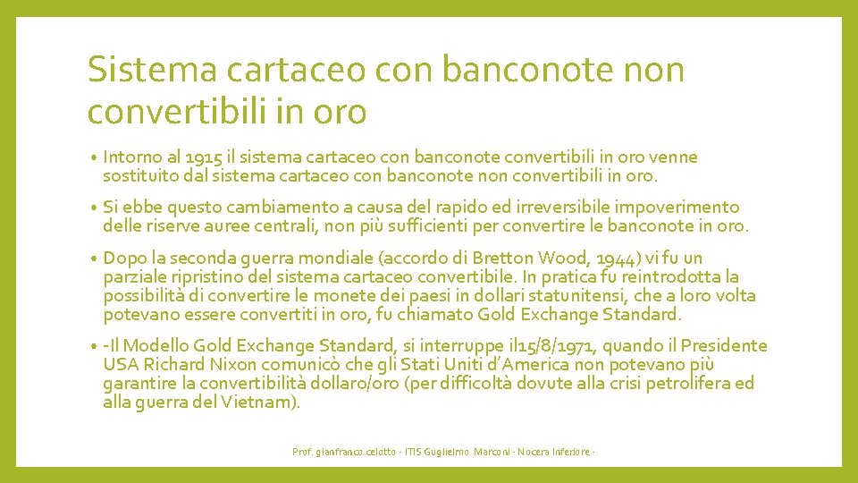 Sistema cartaceo con banconote non convertibili in oro • Intorno al 1915 il sistema