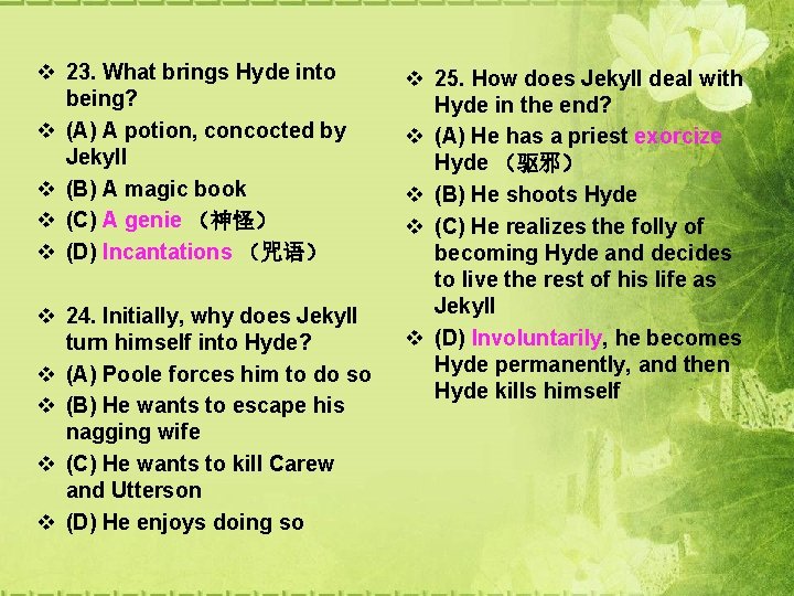 v 23. What brings Hyde into being? v (A) A potion, concocted by Jekyll v 23. What brings Hyde into being? v (A) A potion, concocted by Jekyll