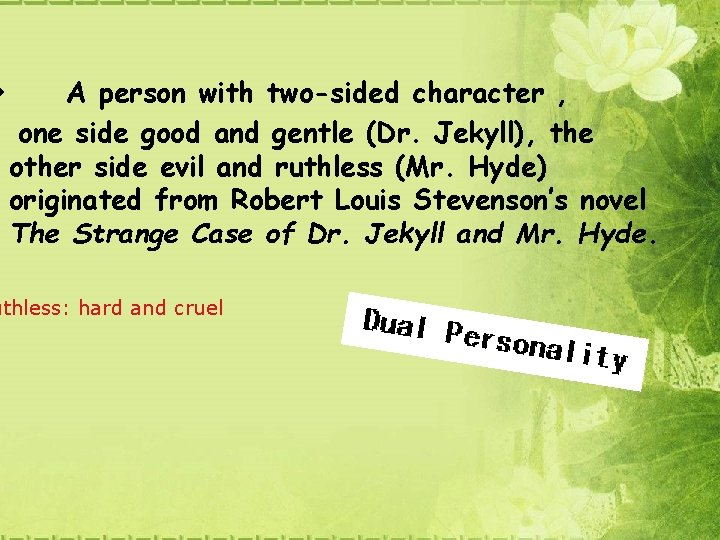 v A person with two-sided character , one side good and gentle (Dr. Jekyll), v A person with two-sided character , one side good and gentle (Dr. Jekyll),