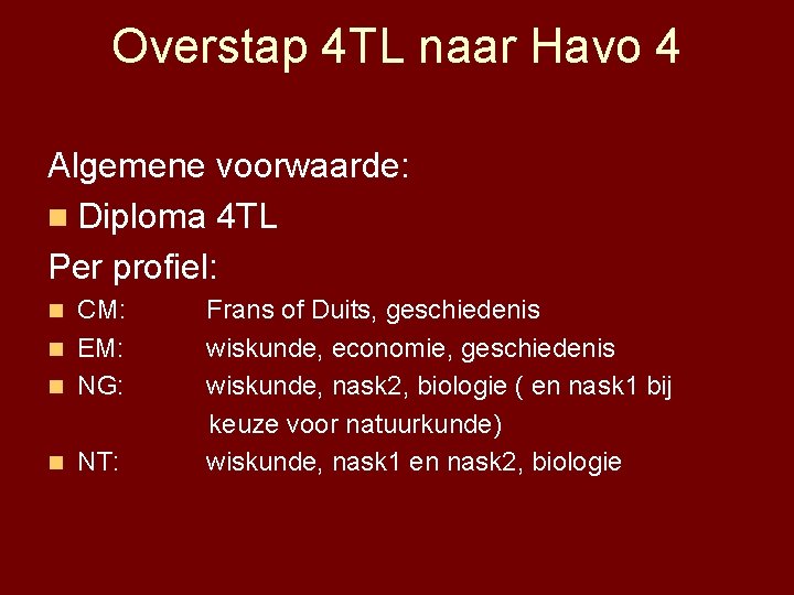 Overstap 4 TL naar Havo 4 Algemene voorwaarde: n Diploma 4 TL Per profiel: