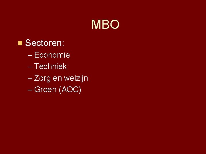 MBO n Sectoren: – Economie – Techniek – Zorg en welzijn – Groen (AOC)