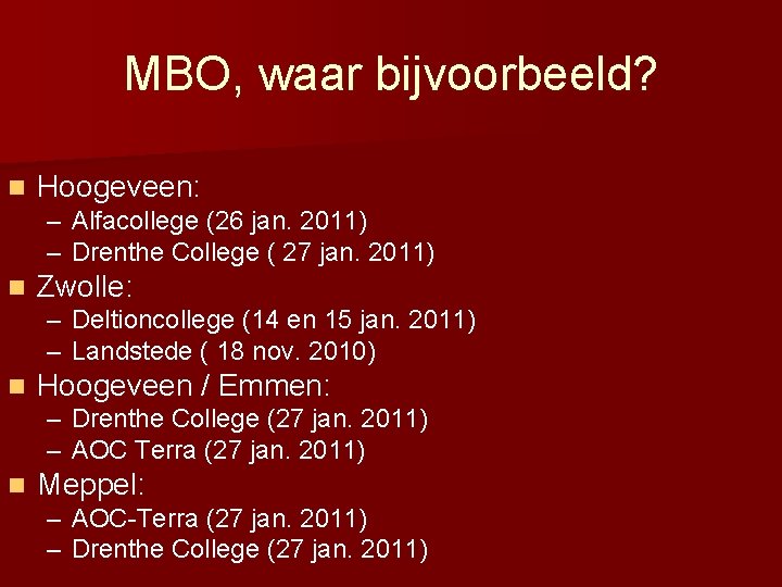 MBO, waar bijvoorbeeld? n Hoogeveen: – Alfacollege (26 jan. 2011) – Drenthe College (