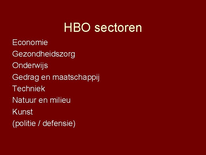 HBO sectoren Economie Gezondheidszorg Onderwijs Gedrag en maatschappij Techniek Natuur en milieu Kunst (politie