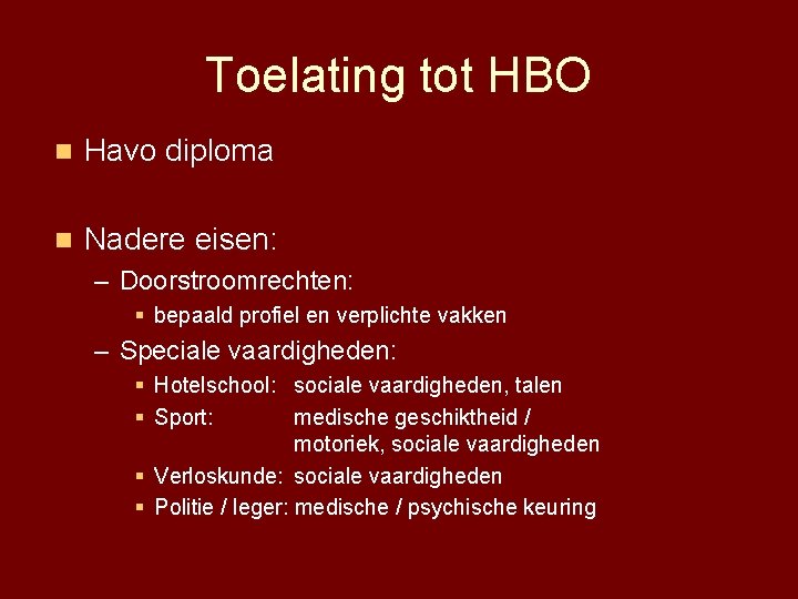 Toelating tot HBO n Havo diploma n Nadere eisen: – Doorstroomrechten: § bepaald profiel