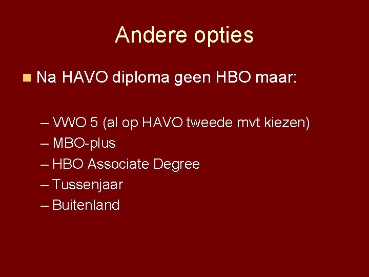 Andere opties n Na HAVO diploma geen HBO maar: – VWO 5 (al op