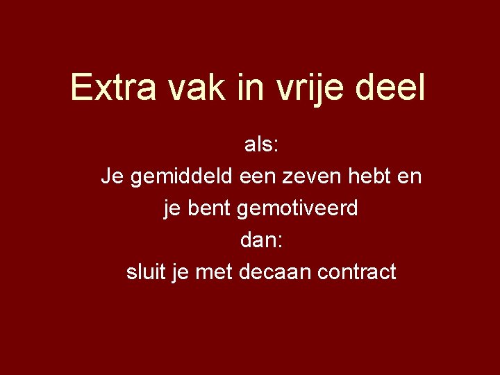 Extra vak in vrije deel als: Je gemiddeld een zeven hebt en je bent