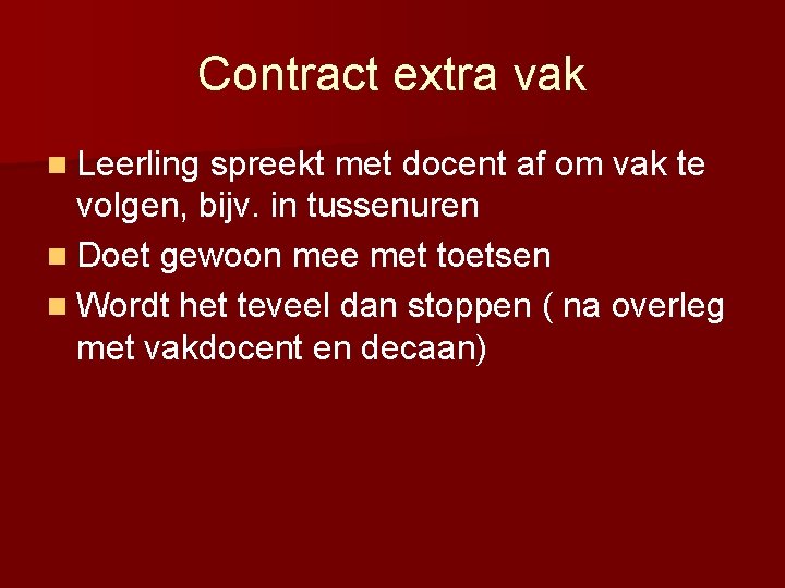 Contract extra vak n Leerling spreekt met docent af om vak te volgen, bijv.