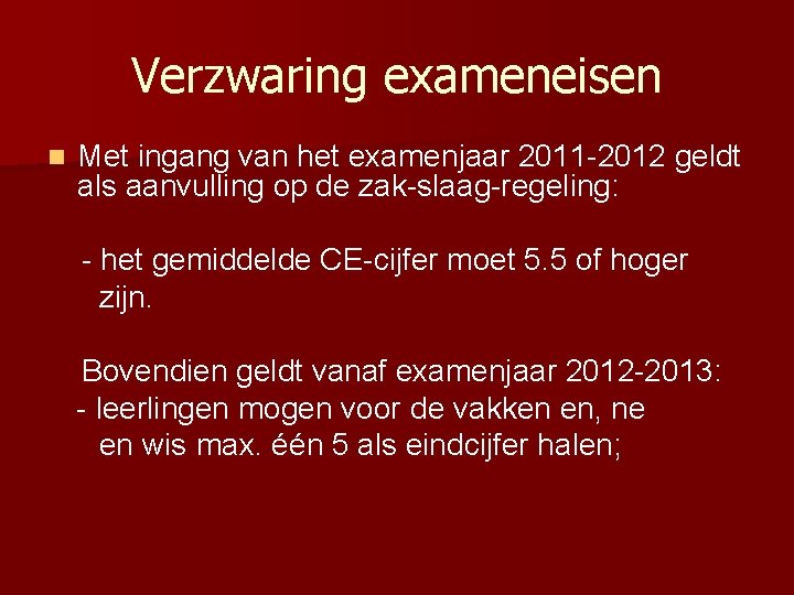 Verzwaring exameneisen n Met ingang van het examenjaar 2011 -2012 geldt als aanvulling op