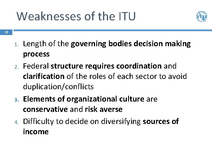 Weaknesses of the ITU 10 1. 2. 3. 4. Length of the governing bodies