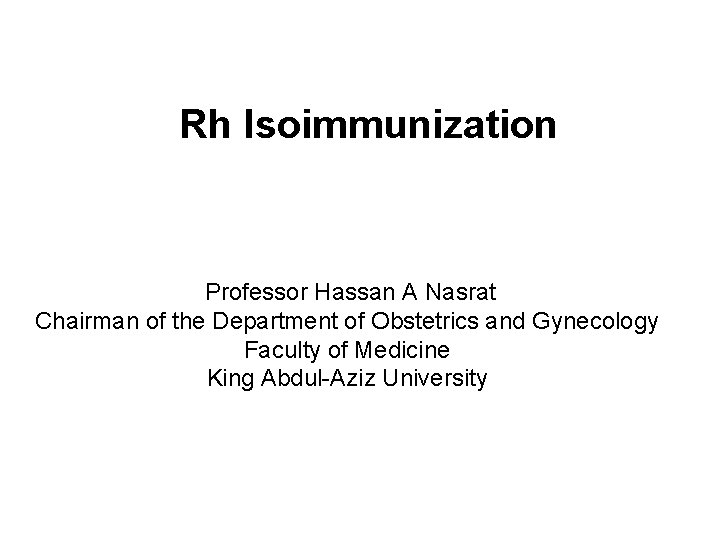 Rh Isoimmunization Professor Hassan A Nasrat Chairman of the Department of Obstetrics and Gynecology
