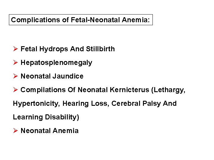 Complications of Fetal-Neonatal Anemia: Ø Fetal Hydrops And Stillbirth Ø Hepatosplenomegaly Ø Neonatal Jaundice