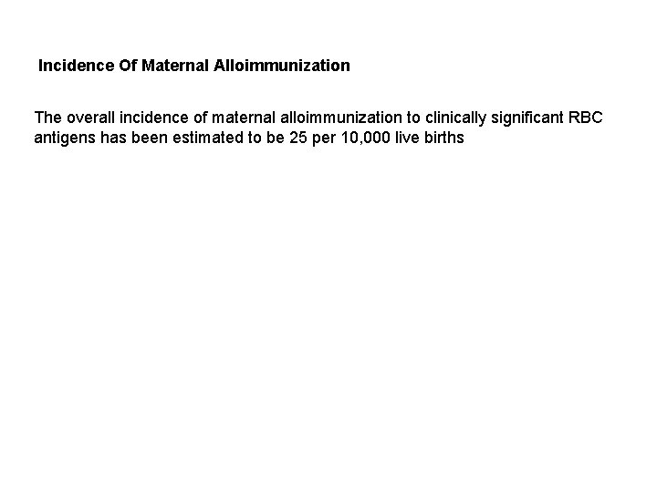 Incidence Of Maternal Alloimmunization The overall incidence of maternal alloimmunization to clinically significant RBC