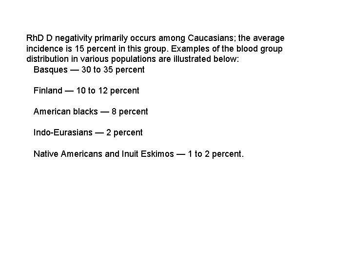 Rh. D D negativity primarily occurs among Caucasians; the average incidence is 15 percent